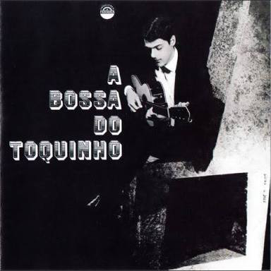 TOQUINHO - A Bossa Do Toquinho (aka O Violão Do Toquinho) cover 