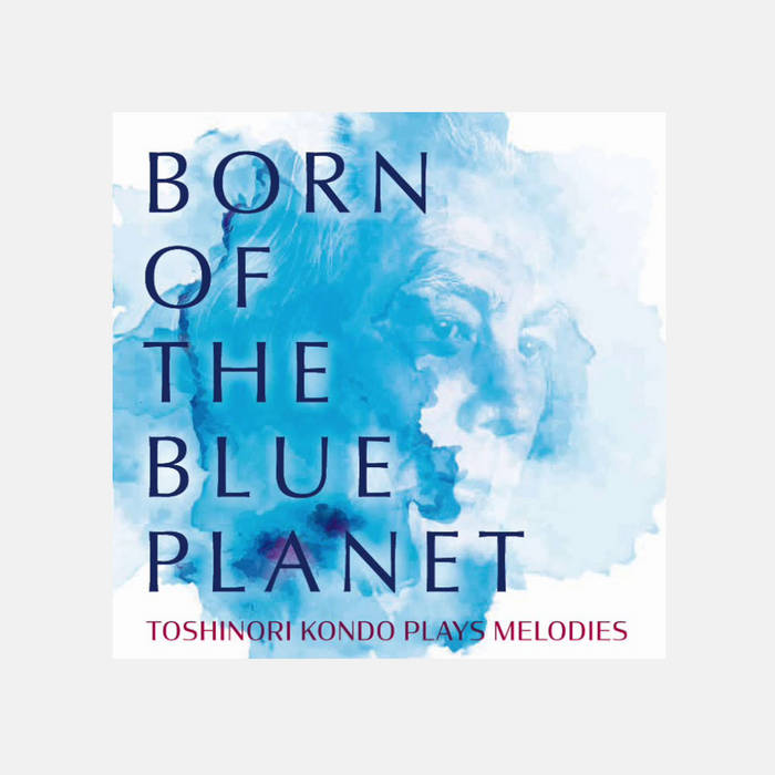 TOSHINORI KONDO 近藤 等則 - Born Of The Blue Planet cover 