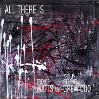 TREVOR WATTS - Trevor  Watts / Stephen Grew Duo : All There Is cover 