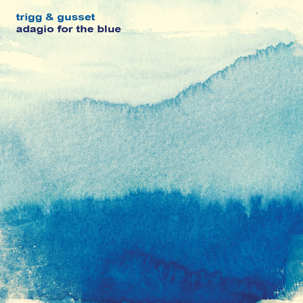 TRIGG AND GUSSET - Adagio for the Blue cover 