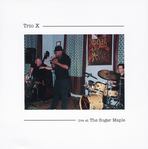 TRIO X (JOE MCPHEE - DOMINIC DUVAL - JAY ROSEN) - Live At The Sugar Maple cover 
