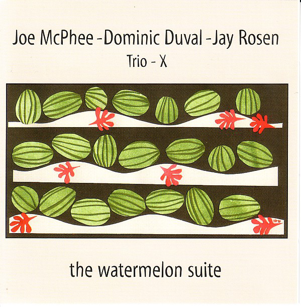 TRIO X (JOE MCPHEE - DOMINIC DUVAL - JAY ROSEN) - The Watermelon Suite cover 