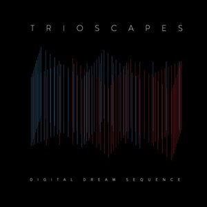 TRIOSCAPES - Digital Dream Sequence cover 