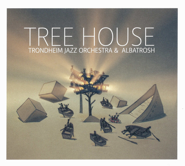 TRONDHEIM JAZZ ORCHESTRA - Trondheim Jazz Orchestra & Albatrosh : Tree House cover 