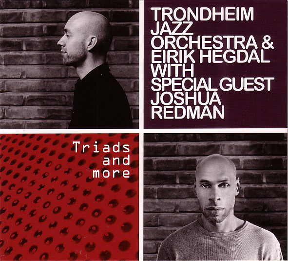 TRONDHEIM JAZZ ORCHESTRA - Trondheim Jazz Orchestra & Eirik Hegdal With Special Guest Joshua Redman ‎: Triads And More cover 