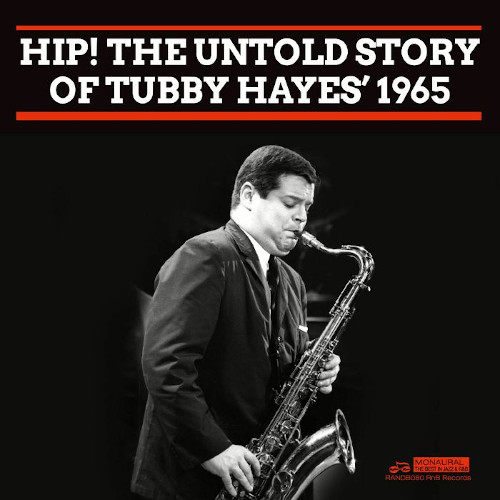 TUBBY HAYES - Hip! The Untold Story Of Tubby Hayes’ 1965 cover 