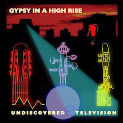 UNDISCOVERED TELEVISION QUARTET - Gypsy in a High Rise cover 
