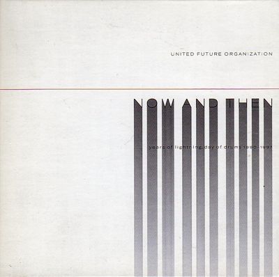 UNITED FUTURE ORGANIZATION - Now and Then: Years of Lightning, Day of Drums 1990-1997 cover 