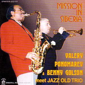 VALERY PONOMAREV - Valery Ponomarev / Benny Golson meets Jazz Old Trio : Mission in Siberia cover 