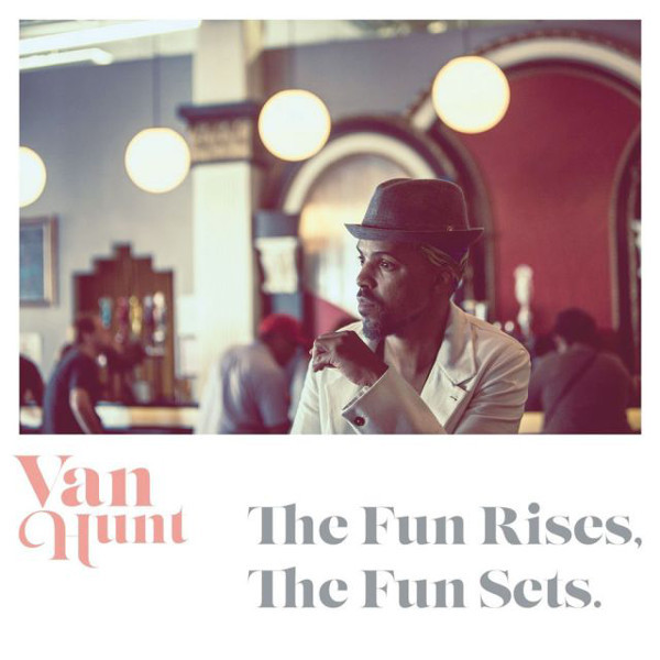 VAN HUNT - The Fun Rises, The Fun Sets. cover 
