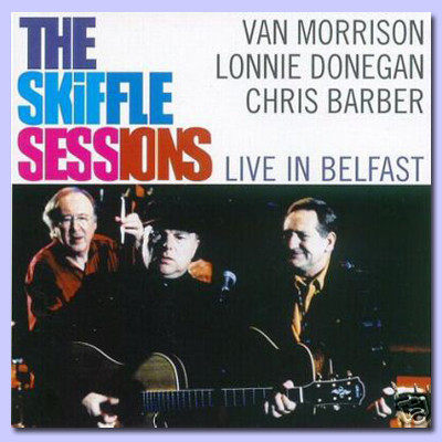 VAN MORRISON - Van Morrison And Lonnie Donegan And Chris Barber ‎– The Skiffle Sessions: Live In Belfast 1998 cover 