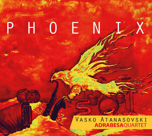 VASKO ATANASOVSKI - Vasko Atanasovski  Adrabesa Quartet : Phoenix cover 
