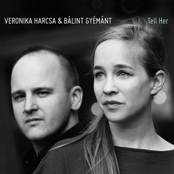 VERONIKA HARCSA - Veronika Harcsa & Bálint Gyémánt : Tell Her cover 