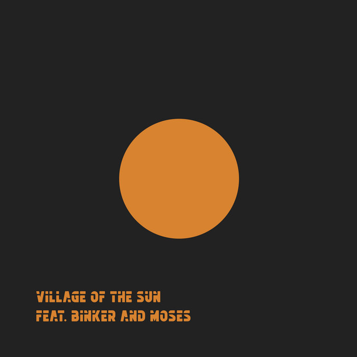 VILLAGE OF THE SUN - Village of the Sun feat. Binker and Moses cover 