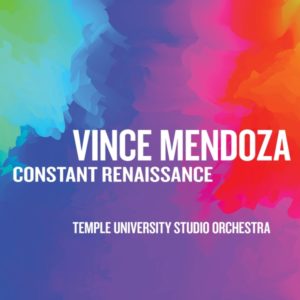 VINCE MENDOZA - Vince Mendoza & Temple University Studio Orchestra : Constant Renaissance cover 