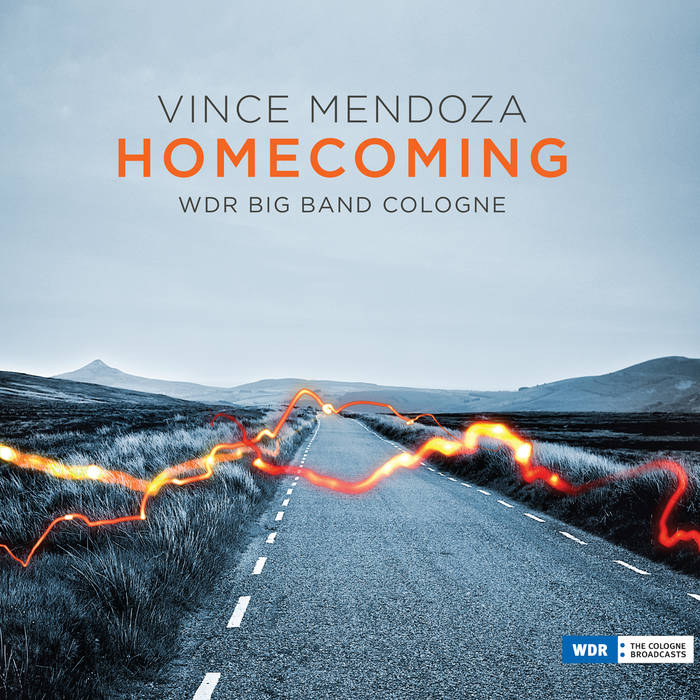 VINCE MENDOZA - Vince Mendoza & WDR Big Band Cologne : Homecoming cover 