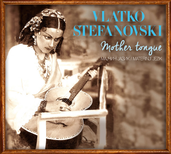 VLATKO STEFANOVSKI - Mother Tongue / Мајчин јазик / Maternji jezik cover 