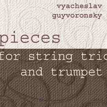 VYACHESLAV (SLAVA) GUYVORONSKY - Pieces For String Trio And Trumpet cover 