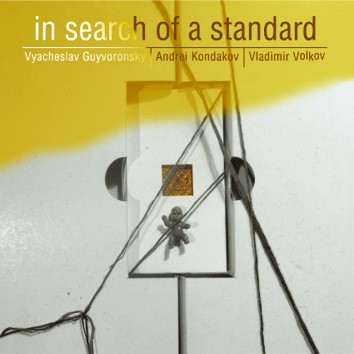 VYACHESLAV (SLAVA) GUYVORONSKY - Vyacheslav Guyvoronsky, Andrei Kondakov, Vladimir Volkov : In Search Of A Standard cover 