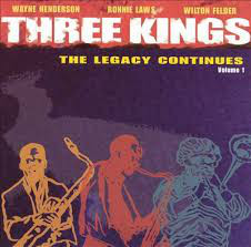 WAYNE HENDERSON - Wayne Henderson / Ronnie Laws / Wilton Felder ‎: Three Kings: The Legacy Continues 1 cover 