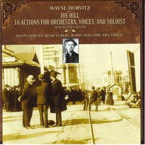 WAYNE HORVITZ - Joe Hill: 16 Actions for Orchestra, Voices, and Soloist cover 