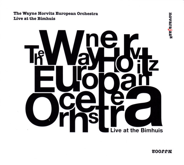 WAYNE HORVITZ - The Wayne Horvitz European Orchestra : Live At The Bimhuis cover 