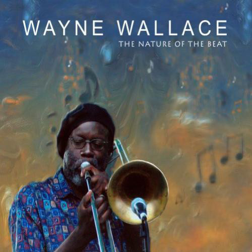 WAYNE WALLACE - The Nature of the Beat cover 