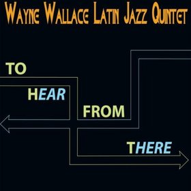 WAYNE WALLACE - To Hear From There cover 