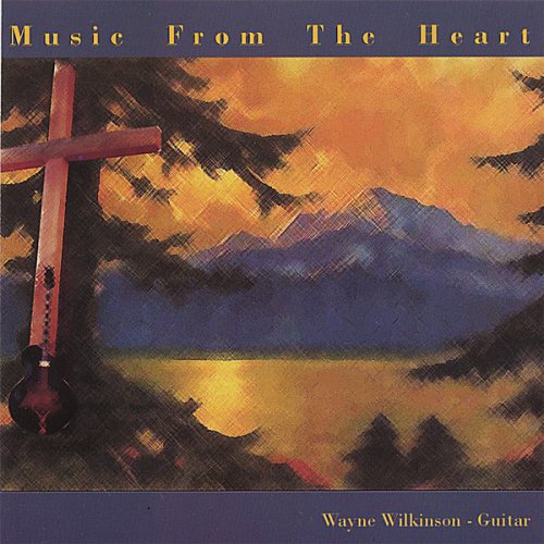 WAYNE WILKINSON - Music From the Heart cover 
