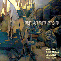 WEASEL WALTER - End Of The Trail (with Forbes Graham / Greg Kelley / Paul Flaherty) cover 