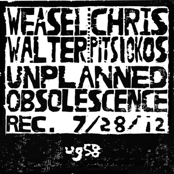 WEASEL WALTER - Unplanned Obsolescence (with Chris Pitsiokos) cover 