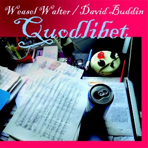 WEASEL WALTER - Weasel Walter / David Buddin ‎: Quodlibet cover 