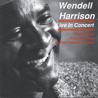 WENDELL HARRISON - Live In Concert: Featuring His 18 Piece Big Band And The Clarinet Ensemble cover 