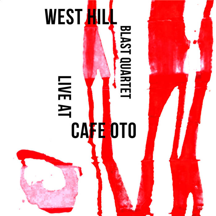 WEST HILL BLAST QUARTET - Live at Cafe Oto cover 