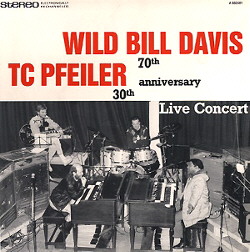 WILD BILL DAVIS - Wild Bill Davis / TC Pfeiler :  70th / 30th Anniversary Live Concert cover 