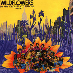 WILDFLOWERS - Wildflowers: The New York Loft Jazz Sessions - Complete cover 