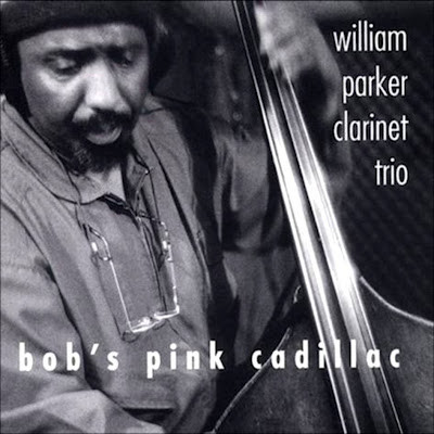 WILLIAM PARKER - William Parker Clarinet Trio ‎: Bob's Pink Cadillac cover 