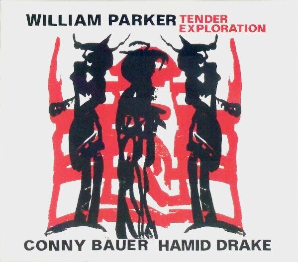 WILLIAM PARKER - William Parker / Conny Bauer / Hamid Drake ‎: Tender Exploration cover 