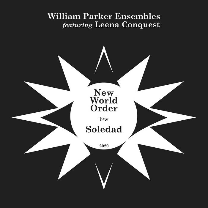 WILLIAM PARKER - William Parker Ensembles featuring Leena Conquest : New World Order b&amp;#8203;/&amp;#8203;w Soledad cover 