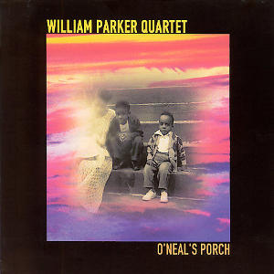 WILLIAM PARKER - William Parker Quartet - O'Neals Porch cover 