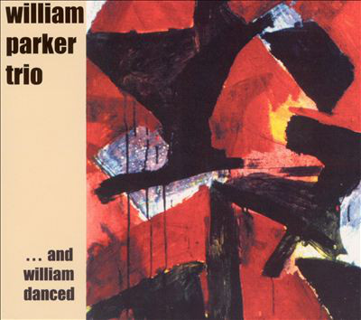 WILLIAM PARKER - William Parker Trio ‎: ... And William Danced cover 