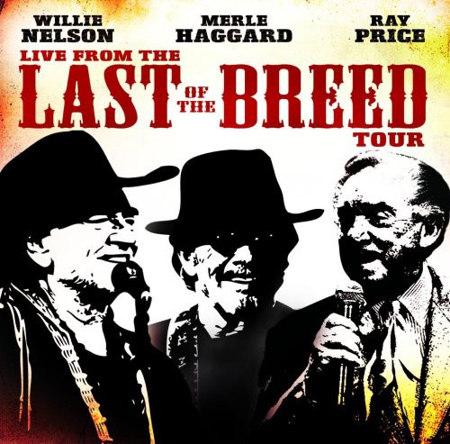 WILLIE NELSON - Willie Nelson, Merle Haggard, Ray Price : Live From The Last Of The Breed Tour cover 