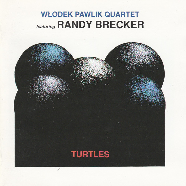 WŁODEK PAWLIK - Włodek Pawlik Quartet featuring Randy Brecker ‎: Turtles cover 