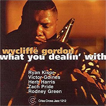 WYCLIFFE GORDON - Wycliffe Gordon Quintet ‎: What You Dealin' With cover 