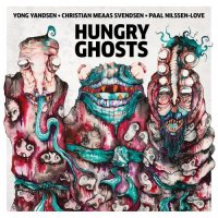 YONG YANDSEN - Yong Yandsen, Christian Meaas Svendsen, Paal Nilssen-Love : Hungry Ghosts cover 