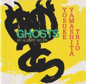 YOSUKE YAMASHITA 山下洋輔 - Yosuke Yamashita Trio ‎: Ghosts By Albert Ayler cover 