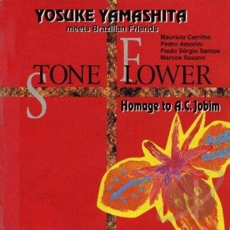 YOSUKE YAMASHITA 山下洋輔 - Yosuke Yamashita Meets Brazilian Friends : Stone Flower - Homage To A.C. Jobim cover 