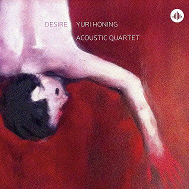 YURI HONING - Yuri Honing Acoustic Quartet: Desire cover 