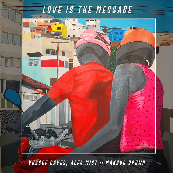 YUSSEF DAYES - Yussef Dayes, Alfa Mist Ft Mansur Brown ‎: Love Is The Message cover 