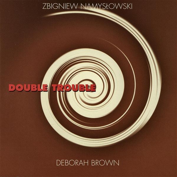 ZBIGNIEW NAMYSŁOWSKI - Zbigniew Namysłowski, Deborah Brown ‎: Double Trouble cover 
